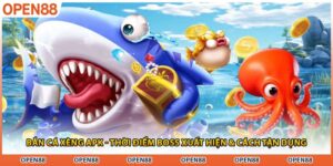 Bắn Cá Xèng Apk - Thời Điểm Boss Xuất Hiện & Cách Tận Dụng