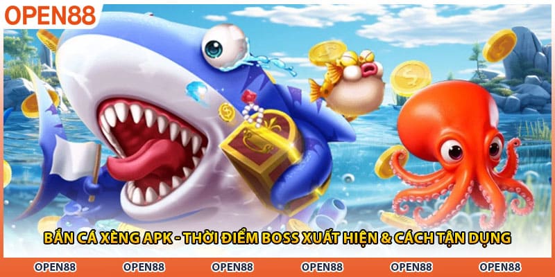 Bắn Cá Xèng Apk - Thời Điểm Boss Xuất Hiện & Cách Tận Dụng