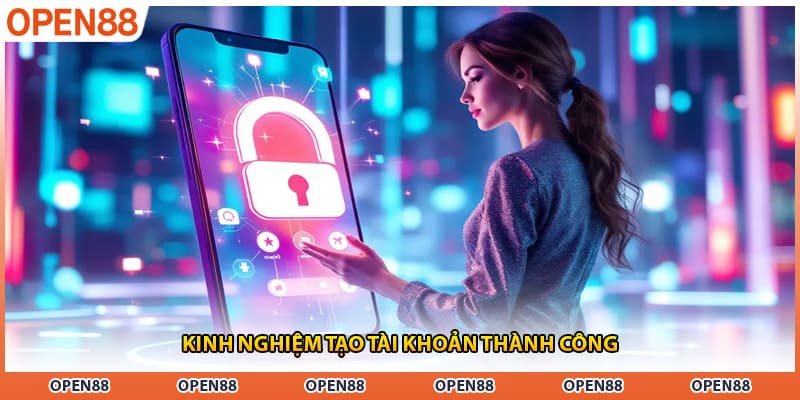 Kinh nghiệm tạo tài khoản thành công